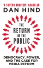 Image for The return of the public  : democracy, power and the case for media reform