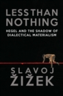 Image for Less than nothing  : Hegel and the shadow of dialectical materialism