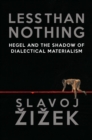 Image for Less than nothing: Hegel and the shadow of dialectical materialism