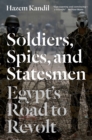 Image for Soldiers, spies and statesmen: Egypt&#39;s road to revolt