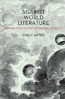 Image for Against world literature  : on the politics of untranslatability