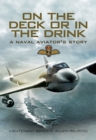Image for On the deck or in the drink: flying with the Royal Navy, 1952-1964