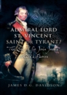 Image for Admiral Lord St. Vincent - saint or tyrant?: the life of Sir John Jervis, Nelson&#39;s patron
