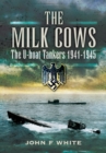 Image for The Milk Cows: U-boat tankers at war, 1941-1945