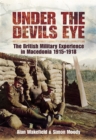 Image for Under the devil&#39;s eye: the British military experience in Macedonia, 1915-18