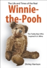 Image for The Life and Times of the Real Winnie-the-Pooh: The Teddy Bear Who Inspired A.A. Milne