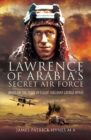 Image for Lawrence of Arabia&#39;s Secret Air Force: Based on the Diary of Flight Sergeant George Hynes