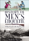 Image for History of Men&#39;s Etiquette: A Short Guide to the Sporting Life
