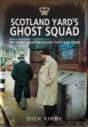 Image for Scotland Yard&#39;s Ghost Squad: the secret weapon against post-war crime
