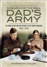 Image for In search of the real Dad&#39;s Army: the Home Guard and the defence of the United Kingdom, 1940-1944
