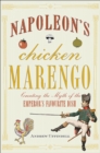 Image for Napoleons Chicken Marengo: Creating the Myth of the Emperors Favourite Dish