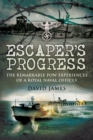 Image for Escaper&#39;s progress: the remarkable POW experiences of a Royal Naval officer