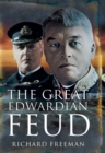 Image for The great Edwardian naval feud: Beresford&#39;s vendetta against Fisher