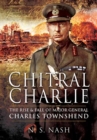 Image for Chitrál Charlie: The Life and Times of a Victorian Soldier : The Slow Rise and Swift Fall of Major General Sir Charles Townshend