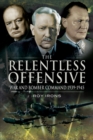 Image for The relentless offensive: war and Bomber Command, 1939-1945