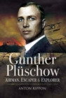 Image for Gunther Pluschow: airman, escaper, explorer : the remarkable story of the only German POW ever to escape from Britain