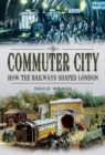Image for Commuter city: how the railways shaped London