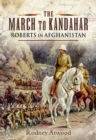 Image for The march to Kandahar: Roberts in Afghanistan