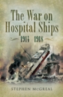 Image for The war on hospital ships, 1914-1918
