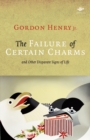 Image for The Failure of Certain Charms : and Other Disparate Signs of Life
