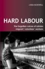Image for Hard Labour: The Forgotten Voices of Latvian Migrant &#39;Volunteer&#39; Workers