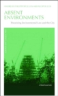Image for Absent environments  : theorising environmental law and the city