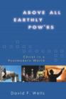 Image for Above All Earthly Powers : Christ in a Postmodern World