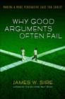 Image for Why good arguments often fail : Making A More Persuasive Case For Christ