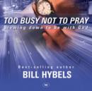Image for Too Busy Not to Pray : Slowing Down to be with God