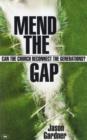 Image for Mend the gap : Can The Church Reconnect The Generations?