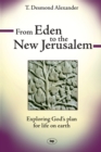 Image for From Eden to the new Jerusalem  : exploring God&#39;s plan for life on Earth