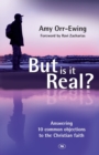 Image for But Is It Real? : Answering 10 Common Objections To The Christian Faith