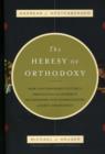 Image for The Heresy of Orthodoxy