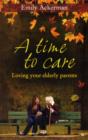 Image for A Time to Care : Loving Your Elderly Parents