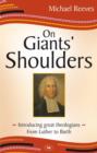 Image for On Giants&#39; Shoulders : Introducing Great Theologians - From Luther To Barth