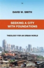 Image for Seeking a City with Foundations : Theology For An Urban World