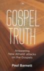 Image for Gospel Truth : Answering New Atheist Attacks On The Gospels