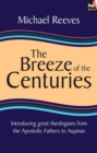 Image for The breeze of the centuries: introducing great theologians : from the Apostolic Fathers to Aquinas