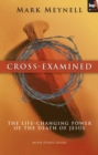 Image for Cross-examined: the life-changed power of the death of Jesus