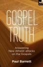 Image for Gospel truth: answering new atheist attacks on the Gospels