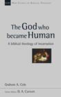 Image for The God Who Became Human : A Biblical Theology Of Incarnation
