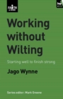Image for Working without wilting: starting well to finish strong
