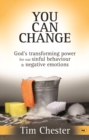 Image for You can change: God&#39;s transforming power for our sinful behaviour &amp; negative emotions