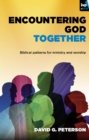 Image for Encountering God together: biblical patterns for ministry and worship