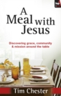 Image for A meal with Jesus: discovering grace, community &amp; mission around the table