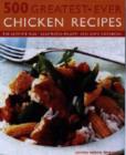 Image for 500 greatest-ever chicken recipes  : the ultimate fully illustrated poultry and game cookbook