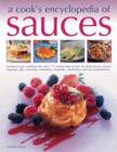Image for A cook&#39;s encyclopedia of sauces  : transform your cooking with over 175 step-by-step great recipes for classic sauces, toppings, dips, dressings, marinades, relishes, condiments and accompaniments