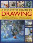 Image for A step-by-step course in drawing  : a practical guide to drawing, with projects using soft pencils, contâe crayons, charcoal and graphite sticks, shown in 175 photographs