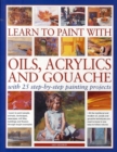 Image for Learn to paint with oils, acrylic and gouache  : with 25 step-by-step painting projects