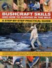 Image for Bushcraft skills and how to survive in the wild  : a complete handbook to wilderness survival - all the knowledge you need to master ancient skills and techniques for preserving life in extreme condi